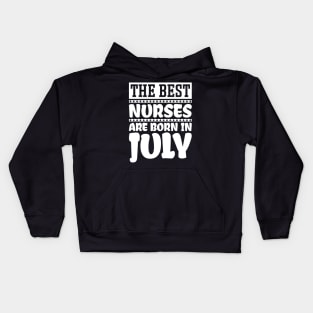 The best nurses are born in July Kids Hoodie